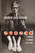 Stoned A Memoir Of London In The 1960s