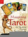 Mastering the Tarot An Advanced Personal Teaching Guide