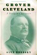 Grover Cleveland A Study In Character
