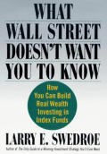What Wall Street Doesnt Want You To Know How You Can Build Real Wealth Investing in Index Funds