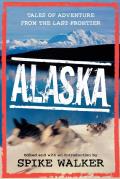 Alaska Tales of Adventure from the Last Frontier