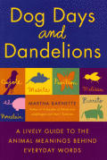 Dog Days & Dandelions A Lively Guide To The Animal Meanings Behind Everyday Words