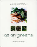 Asian Greens A Full Color Guide Featuring 75 Recipes