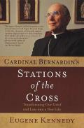 Cardinal Bernardin's Stations of the Cross: Transforming Our Grief and Loss Into a New Life