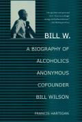 Bill W.: A Biography of Alcoholics Anonymous Cofounder Bill Wilson