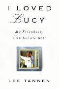 I Loved Lucy My Friendship Lucille Ball