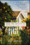 From the Ground Up The Story of a First Garden