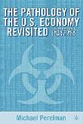 The Pathology of the U.S. Economy Revisited: The Intractable Contradictions of Economic Policy
