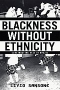 Blackness Without Ethnicity: Constructing Race in Brazil