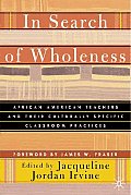 In Search of Wholeness: African American Teachers and Their Culturally Specific Classroom Practices