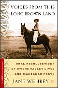Voices from This Long Brown Land: Oral Recollections of Owens Valley Lives and Manzanar Pasts
