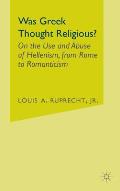 Was Greek Thought Religious?: On the Use and Abuse of Hellenism, from Rome to Romanticism