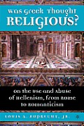 Was Greek Thought Religious On the Use & Abuse of Hellenism from Rome to Romanticism