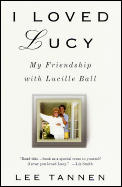 I Loved Lucy My Friendship With Lucille