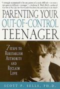 Parenting Your Out Of Control Teenager 7 Steps to Reestablish Authority & Reclaim Love