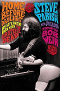 Home Before Daylight My Life On The Road with the Grateful Dead