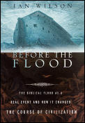 Before The Flood The Biblical Flood as a Real Event & How It Changed the Course of Civilization