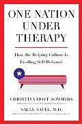 One Nation Under Therapy How The Helping Culture is Eroding Self Reliance