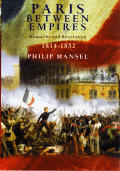 Paris Between Empires Monarchy & Revolution 1814 1852