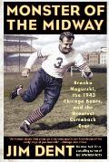 Monster of the Midway: Bronko Nagurski, the 1943 Chicago Bears, and the Greatest Comeback Ever