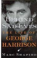Behind Sad Eyes The Life of George Harrison