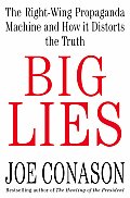 Big Lies The Right Wing Propaganda Machine & How it Distorts the Truth
