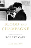 Blood & Champagne Life & Times of Robert Capa