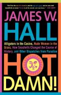 Hot Damn!: Alligators in the Casino, Nude Women in the Grass, How Seashells Changed the Course of History, and Other Dispatches f
