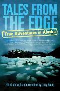 Tales from the Edge True Adventures in Alaska