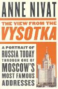 View From The Vysotka A Portrait Of Russia Today Through One of Moscows Most Famous Addresses
