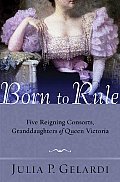 Born to Rule Five Reigning Consorts Granddaughters of Queen Victoria