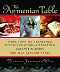 Armenian Table More Than 165 Treasured Recipes That Bring Together Ancient Flavors & 21st Century Style