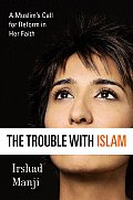 Trouble with Islam A Muslims Call for Reform in Her Faith