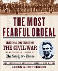 Most Fearful Ordeal Original Coverage of The Civil War by Writers & Reporters of The New York Times