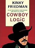 Cowboy Logic The Wit & Wisdom Of Kinky Friedman & Some of His Friends