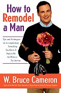 How To Remodel A Man Tips & Techniques