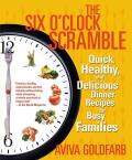 Six OClock Scramble Quick Healthy & Delicious Dinner Recipes for Busy Families