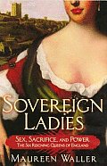 Sovereign Ladies The Six Reigning Queens of England