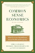 Common Sense Economics What Everyone Should Know about Wealth & Prosperity