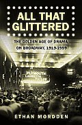 All That Glittered The Golden Age of Drama on Broadway 1919 1959