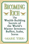 Becoming Rich The Wealth Building Secrets of the Worlds Master Investors Buffett Icahn Soros