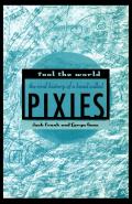 Fool the World The Oral History of a Band Called Pixies