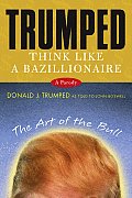 Trumped Think Like A Bazillionaire