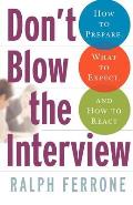 Don't Blow the Interview: How to Prepare, What to Expect, and How to React