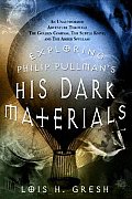 Exploring Philip Pullmans His Dark Materials An Unauthorized Adventure Through the Golden Compass the Subtle Knife & the Amber Spyglass