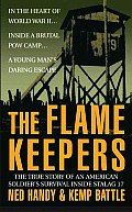Flame Keepers The True Story of an American Soldiers Survival Inside Stalag 17