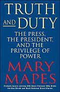 Truth & Duty The Press The President &