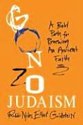 Gonzo Judaism A Bold Path for Renewing an Ancient Faith