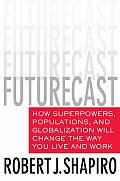 Futurecast How Superpowers Populations & Globalization Will Change the Way You Live & Work