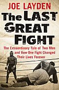 Last Great Fight The Extraordinary Tale of Two Men & How One Fight Changed Their Lives Forever